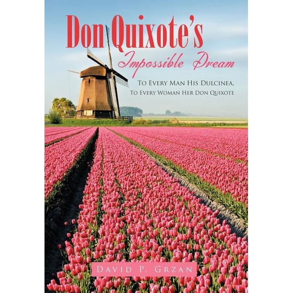 Don Quixote's Impossible Dream: To Every Man His Dulcinea, to Every Woman Her Don Quixote, (Hardcover)
