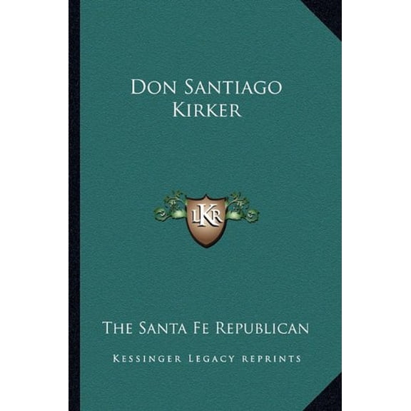 Don Santiago Kirker Paperback 1163136603 9781163136607 The Santa Fe Republican