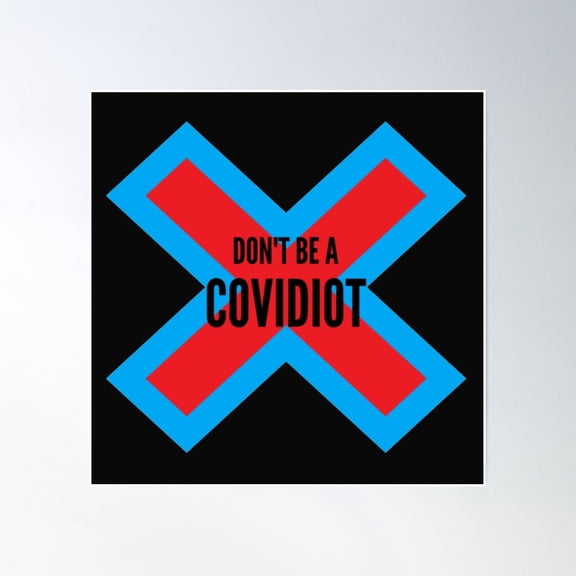 Don'T Be A Covidiot. Poster Wall Art, Modern Wall Decor, 24x24 UNFRAMED
