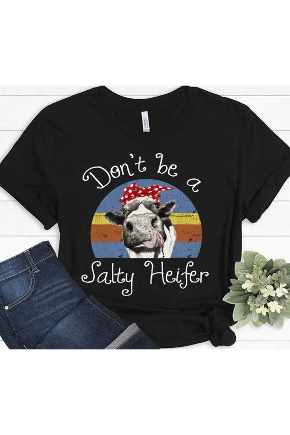 Don'T Be A Salty Heifer Not Today Heifer Cow Lover Gift For Men Woman T-Shirt Unisex S-5XL Hot Trending Shirt, Vintage Birthday Gift