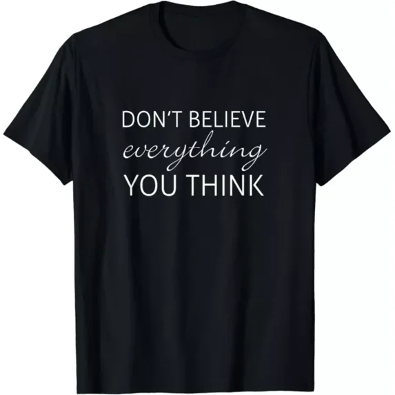 Don'T Believe Everything You Think T Shirt Unisex S-5XL Hot Trending Shirt, Vintage Birthday Gift