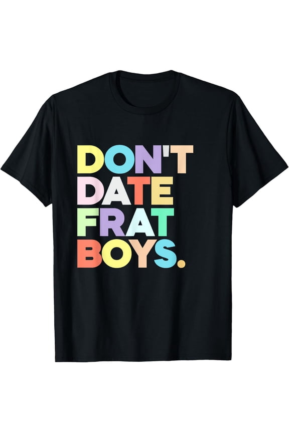 Don’T Date Frat Boys Preppy T Shirt Size S-5XL
