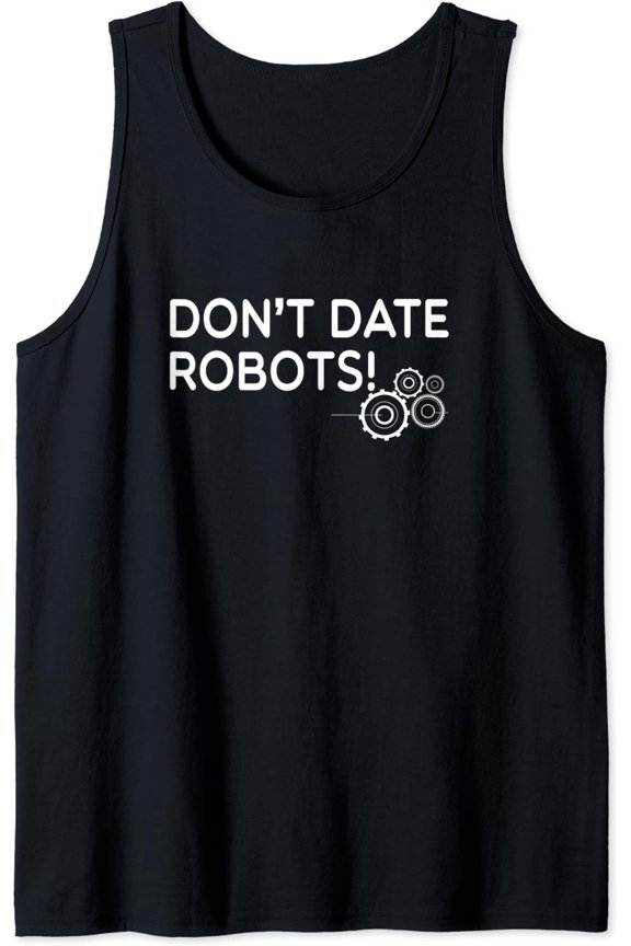 Don'T Date Robots Gear Parts Robotic Engineer Tank Top Size S-3XL