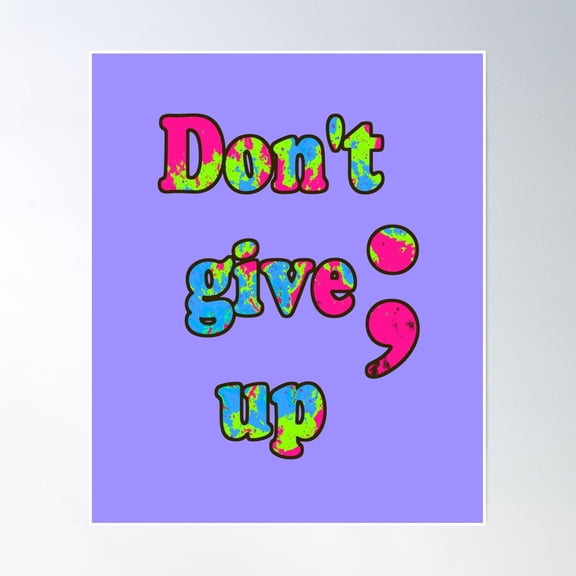 Don'T Give Up Colorful Splatter Semicolon Poster Wall Art, Modern Wall Decor, 12x18 UNFRAMED