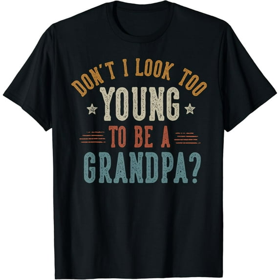 Don'T I Look Too Young To Be A Grandpa Father'S Day Papa T-Shirt Unisex S-5XL Hot Trending Shirt, Vintage Birthday Gift