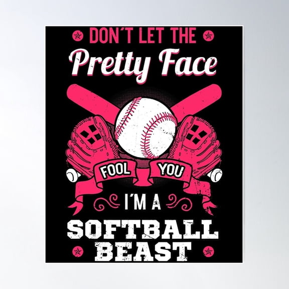 Don'T Let The Pretty Face Fool You I'M A Softball Beast Funny Softball Beauty Girl Poster Wall Art, UNFRAMED