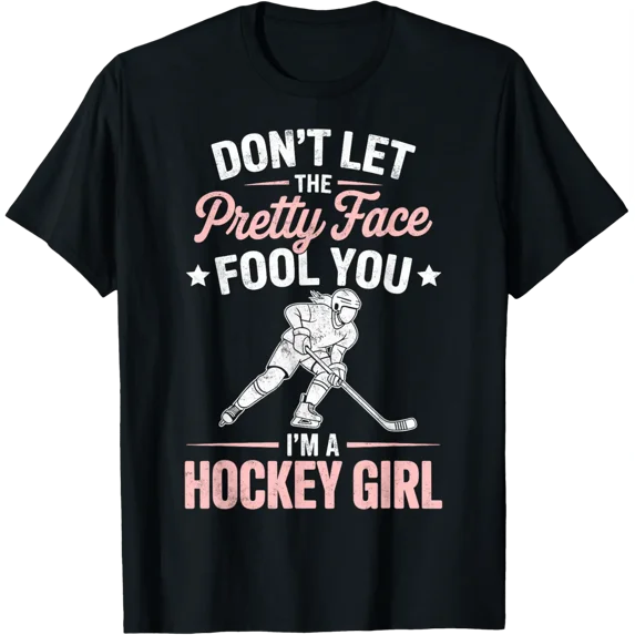 Don'T Let The Pretty Face Fool You I'M Ice Hockey Girl Joke T-Shirt All Size S-5Xl