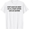 thumbnail image 1 of Don'T Make Me Angry Or I'Ll Start Acting Like My Mother Mom T-Shirt Unisex S-5XL Hot Trending Shirt, Vintage Birthday Gift, 1 of 2