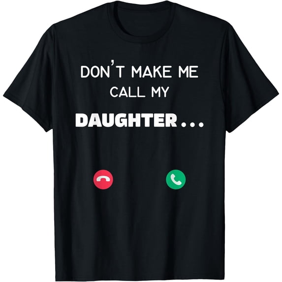 Don'T Make Me Call My Daughter T-Shirt - Walmart.com
