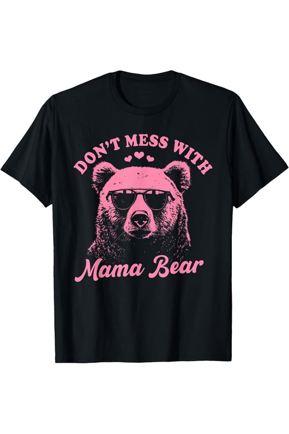 Don'T Mess With Mama Bear Funny Mother'S Day Womens Kids T-Shirt, Unisex T-Shirt