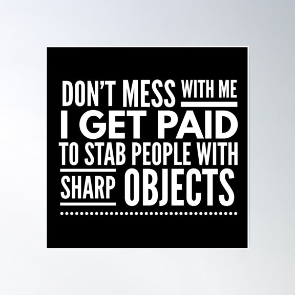 Don'T Mess With Me I Get Paid To Stab People With Sharp Objects - Nurse Poster Wall Art