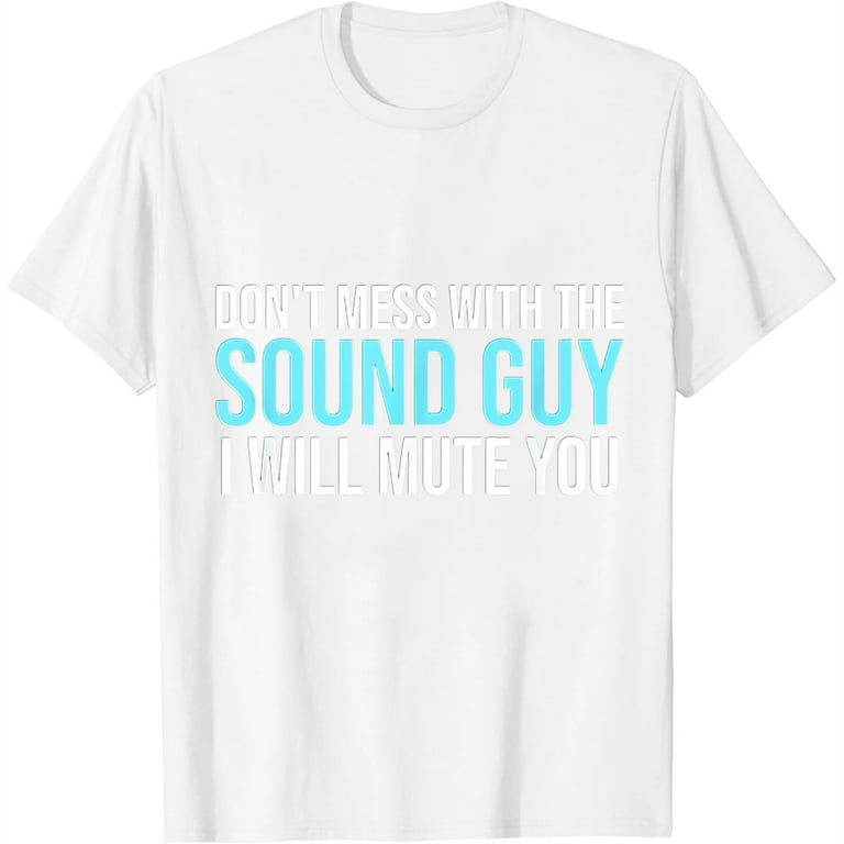 Don't Mess With The Sound Guy Shirt - Sound Engineer Shirts Don't Mess With The Sound Guy Shirt - Sound Engineer Shirts