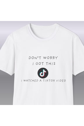 Don'T Worry I Got This I Watched A Tiktok Video T-Shirt | Bbq Tee Size S-5XL