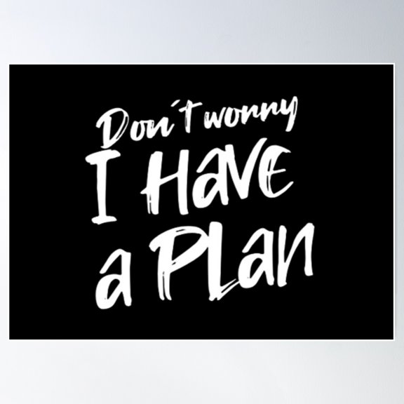Don´T Worry. I Have A Plan (White Letter) Poster Wall Art, Modern Wall Decor For Living Room Bedroom, 8x12 UNFRAMED