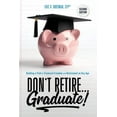 thumbnail image 1 of Don't Retire... Graduate!: Building a Path to Financial Freedom and Retirement at Any Age, (Paperback), 1 of 1