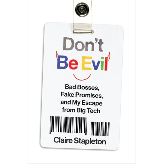 Don't Be Evil: Bad Bosses, Fake Promises, and My Escape from Big Tech (Hardcover)