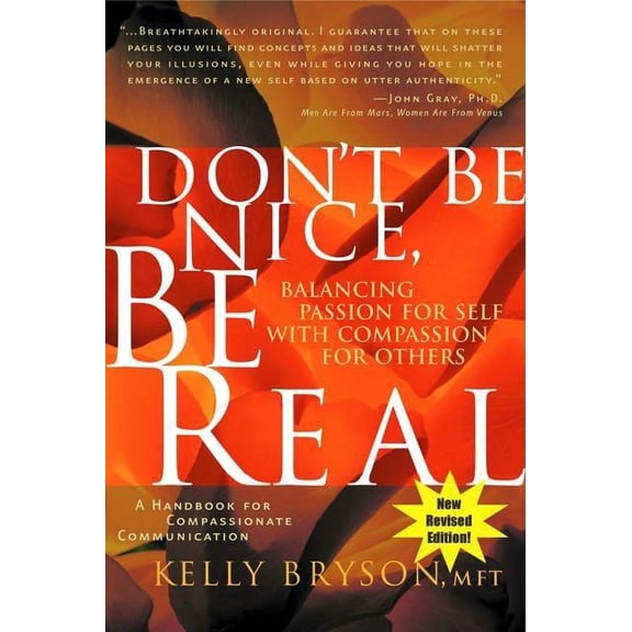 Don't Be Nice, Be Real: Balancing Passion for Self with Compassion for Others, (Paperback)