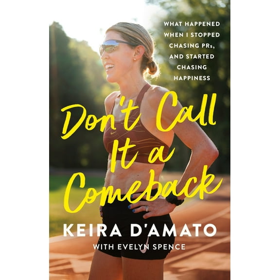 Don't Call It a Comeback: What Happened When I Stopped Chasing Prs, and Started Chasing Happiness, (Hardcover)