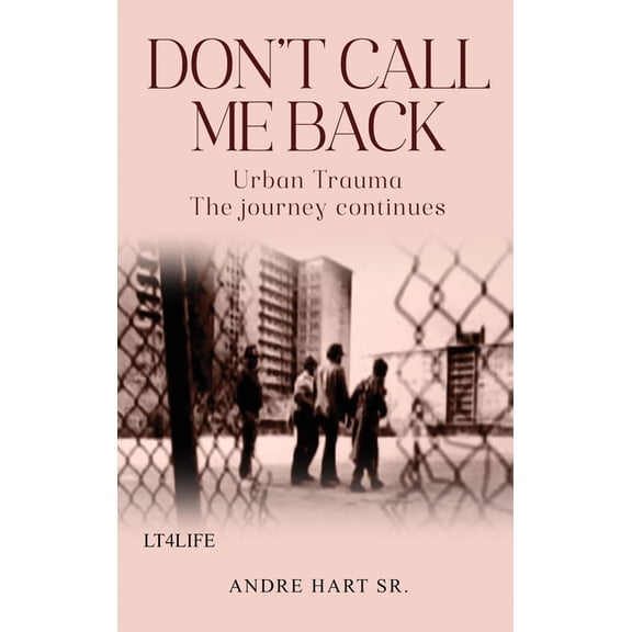Don't Call Me Back: Urban Trauma The Journey Continues, (Hardcover)