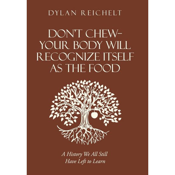Don't Chew-Your Body Will Recognize Itself as the Food: A History We All Still Have Left to Learn, (Hardcover)