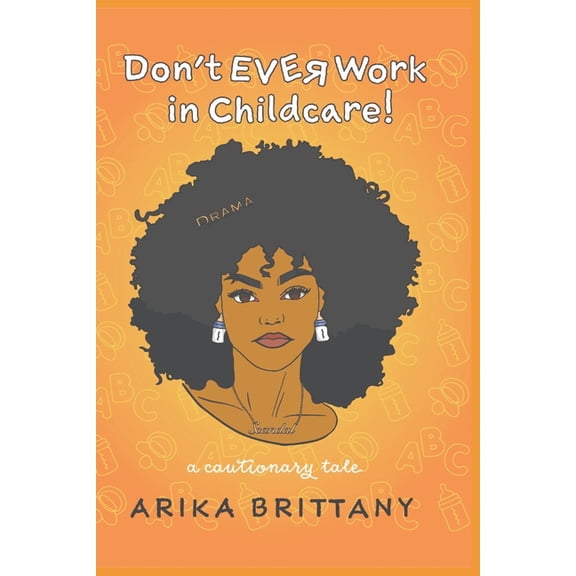 Don't Ever Work In Childcare!: a cautionary tale, (Paperback)