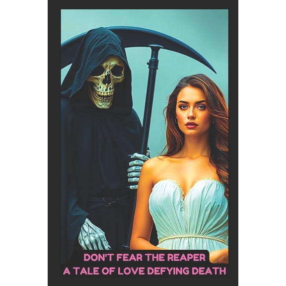 Don't Fear The Reaper: A Tale of Love Defying Death: A Paranormal Romance Story, (Paperback)