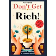 Dont Get Rich Inner Prosperity The True Meaning of Personal Wealth, Paperback