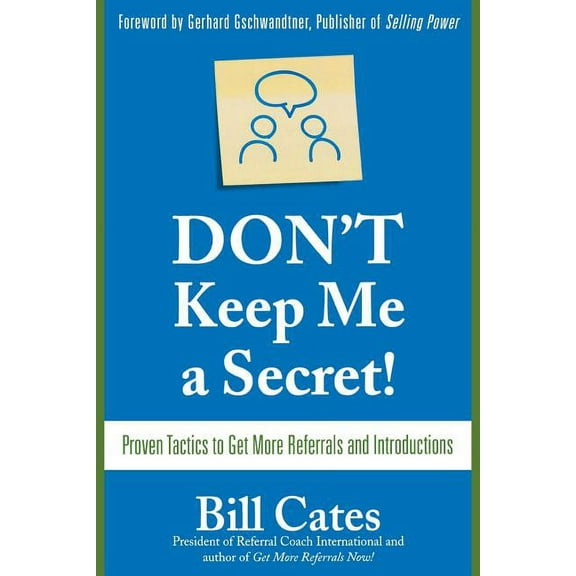 Don't Keep Me a Secret: Proven Tactics to Get Referrals and Introductions, (Paperback)