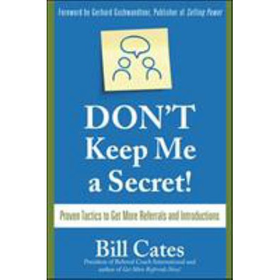 Pre-Owned Don't Keep Me a Secret: Proven Tactics to Get Referrals and Introductions (Paperback) 0071494545 9780071494540