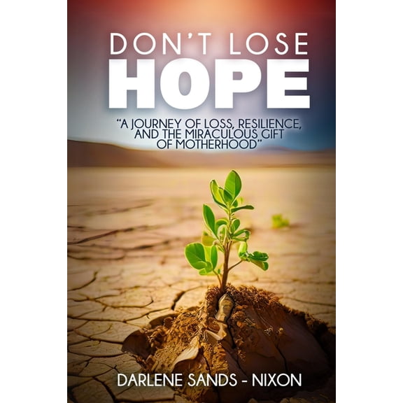 Don't Lose Hope: A Journey of Loss, Resilience and the Miraculous Gift of Motherhood, (Paperback)