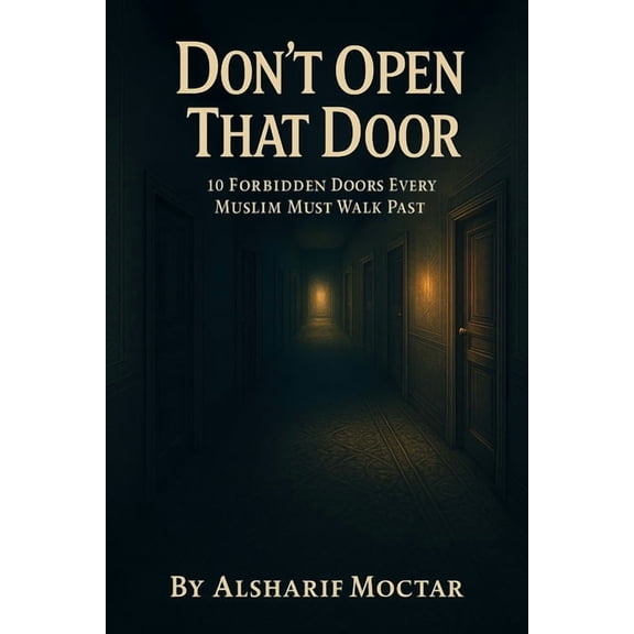 Don't Open That Door: 10 Forbidden Doors Every Muslim Must Walk Past, (Paperback)