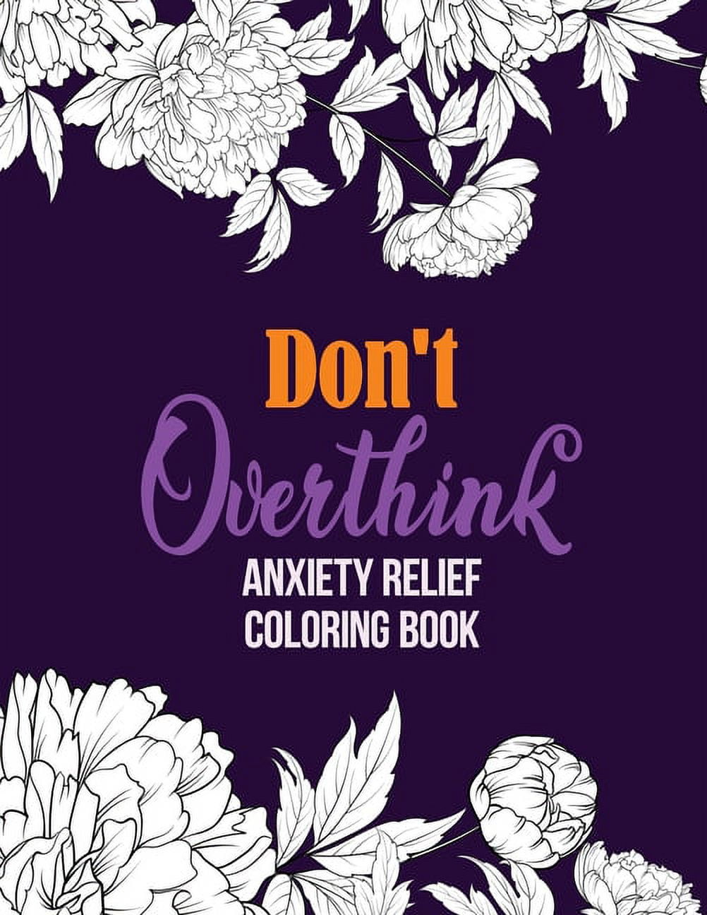 RNS COLORING STUDIO Don't Overthink Anxiety Relief Coloring Book: Anti Stress Beginner-Friendly Relaxing & Creative Art Activities, Quality Extra-Thick Perforated Paper That Resists Bleed Through, (Paperback)