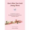 thumbnail image 1 of Don't Plant Your Seeds Among Thorns: A Catholic's Guide to Recognizing and Healing from Domestic Abuse, (Paperback), 1 of 1