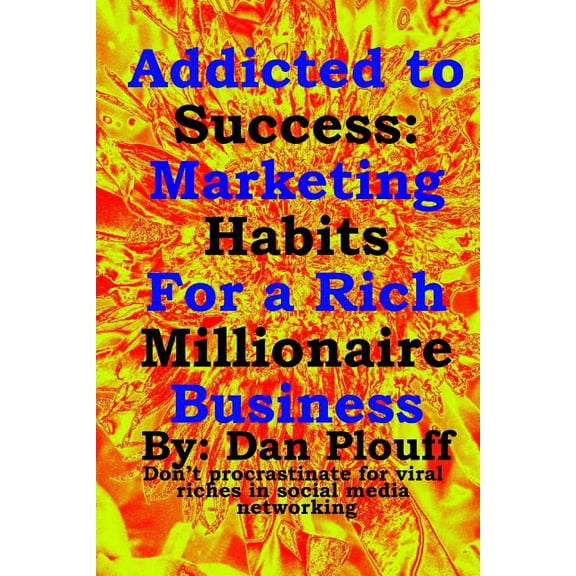 Don't Procrastinate for Viral Riche Addicted to success: Marketing habits for a rich millionaire business, Book 1, (Paperback)