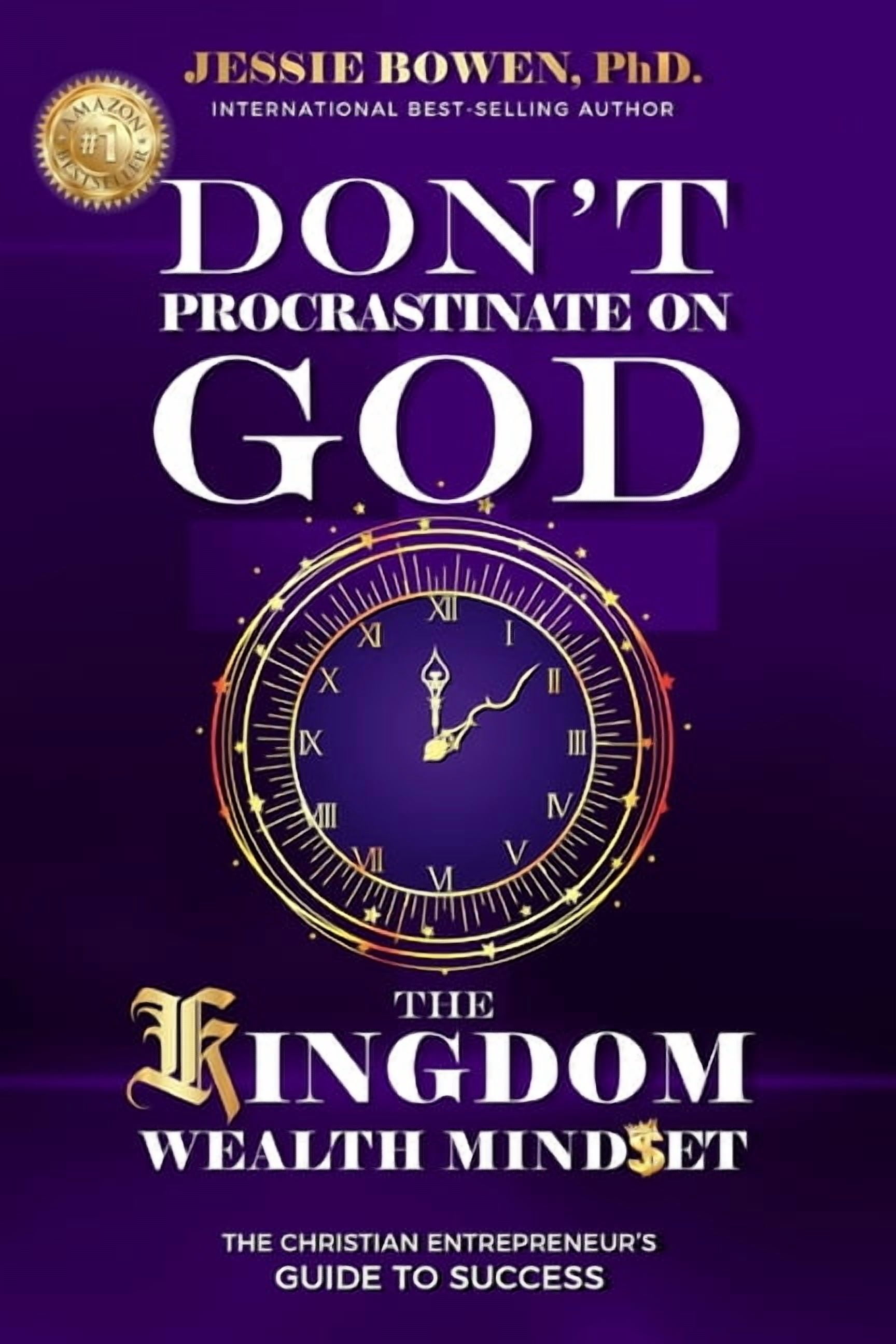 Don't Procrastinate on God: The Kingdom Wealth Mindset, (Paperback)
