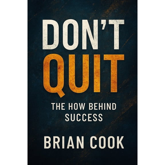 Don't Quit: The How Behind Success, (Paperback)