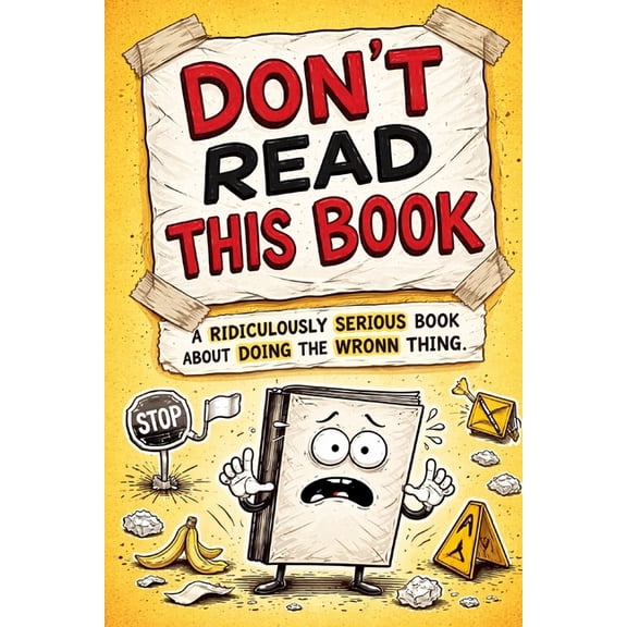 Don't Read This Book: A Ridiculously Serious Book about Doing the Wrong Thing, (Paperback)