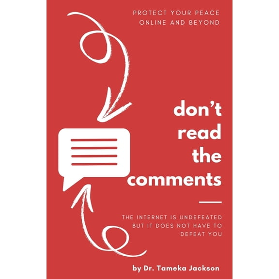 Don't Read the Comments: The Internet is Undefeated, But It Doesn't Have to Defeat You, (Paperback)