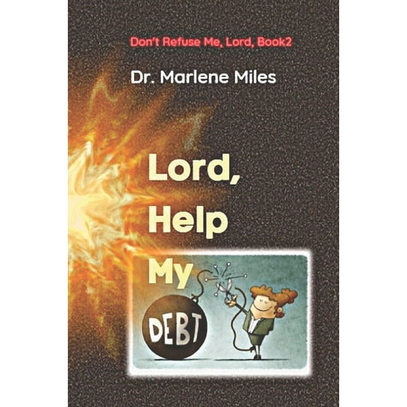 Don't Refuse Me, Lord Lord, Help My Debt: Don't Refuse Me, Lord: Book 2, Book 2, (Paperback)