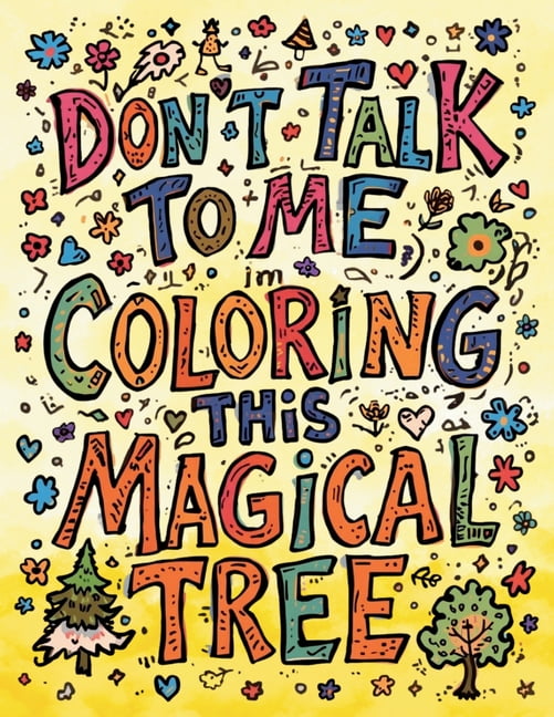 Don't Talk to Me, I'm Coloring This Magical Tree: An Enchanted Forest ...