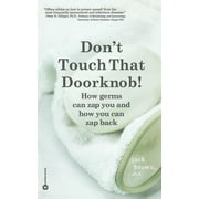 Dont Touch That Doorknob! How Germs Can Zap You and How You Can Zap Back, Paperback