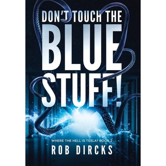 Don't Touch the Blue Stuff! (Where the Hell is Tesla? Book 2), (Hardcover)
