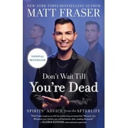Dont Wait Till Youre Dead Spirits Advice from the Afterlife, Paperback