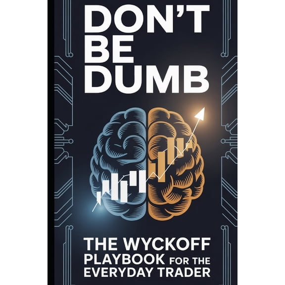Don't be dumb! The Wyckoff playbook for the everyday trader, (Paperback)