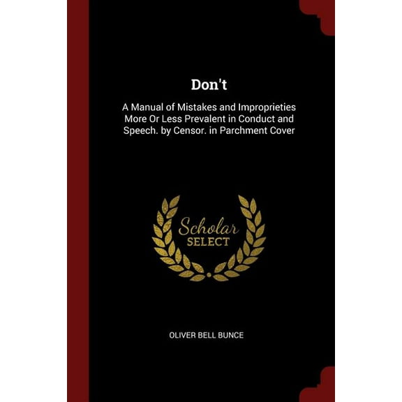 Don't: A Manual of Mistakes and Improprieties More Or Less Prevalent in Conduct and Speech. by Censor. in Parchment Cover (Paperback)
