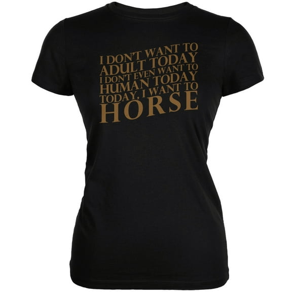 Don't Adult Today Just Horse Black Juniors Soft T-Shirt - Large