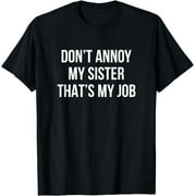 Don't Annoy My Sister - That's My Job - T-Shirt