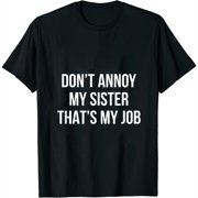 Don't Annoy My Sister - That's My Job - Womens T-Shirt Black S
