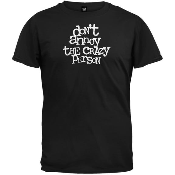 Don't Annoy The Crazy Person Black T-Shirt - X-Large