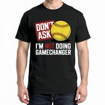 Don’t Ask I’m Not Doing Gamechanger Baseball T-Shirt – Sports Humor – Casual Wear